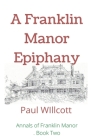 A Franklin Manor Epiphany By Paul Willcott Cover Image