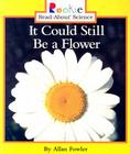 It Could Still Be a Flower (Rookie Read-About Science) Cover Image