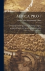 Africa Pilot: Comprises the Sailing Directions of the Southwest Coast of Africa From Cape Palmas to the Cape of Good Hope, Including By United States Hydrographic Office (Created by) Cover Image