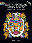 North American Indian Designs Stained Glass Coloring Book By John Green Cover Image
