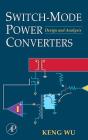 Switch-Mode Power Converters: Design and Analysis By Keng C. Wu Cover Image