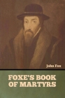Foxe's Book of Martyrs By John John, William Byron Forbush (Editor) Cover Image