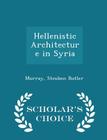Hellenistic Architecture in Syria - Scholar's Choice Edition Cover Image