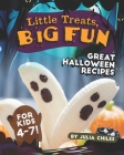 Little Treats, Big Fun: Great Halloween Recipes for Kids 4-7! By Julia Chiles Cover Image