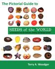 The Pictorial Guide to Seeds of the World: An Introduction Into the Collection, Cleaning, and Storage of Seeds By Terry A. Woodger Cover Image