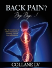 Back Pain? Bye Bye...!: The Best Solutions for Relief from Sciatica, Lumbago, Slipiped Disc and Backache By Collane LV Cover Image