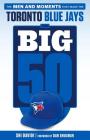 The Big 50: Toronto Blue Jays: The Men and Moments that Made the Toronto Blue Jays By Shi Davidi, Dan Shulman (Foreword by) Cover Image