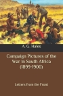 Campaign Pictures of the War in South Africa (1899-1900): Letters from the Front By A. G. Hales Cover Image