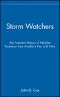 Storm Watchers: The Turbulent History of Weather Prediction from Franklin's Kite to El Nino By John D. Cox Cover Image