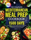 The Complete Mediterranean Meal Prep Cookbook: 1500 Days Of Delicious And Vibrant Mediterranean Recipes With Weekly Mediterranean Diet Plans To Enjoy Cover Image