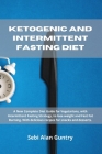Ketogenic and Intermittent Fasting Diet: A New Complete Diet Guide for Vegetarians, with Intermittent Fasting Strategy, to lose weight and Fast Fat Bu By Sebi Alan Guntry Cover Image