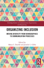 Organizing Inclusion: Moving Diversity from Demographics to Communication Processes By Marya L. Doerfel (Editor), Jennifer L. Gibbs (Editor) Cover Image