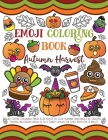Emoji Coloring Book Autumn Harvest: 30+ Festive Coloring Pages & Activities of Cute Pumpkin Unicorns, Fall Quotes, Spooky Halloween Emojis & Silly Tur Cover Image