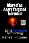 Diary of an Angry Targeted Individual: Mind Invasive Technology Cover Image