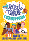 Rebel Girls Champions: 25 Tales of Unstoppable Athletes (Rebel Girls Minis) By Rebel Girls, Ibtihaj Muhammad (Foreword by) Cover Image
