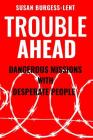 Trouble Ahead: Dangerous Missions with Desperate People Cover Image