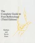 The Complete Guide to Foot Reflexology: 3rd Revision By Barbara K. Kunz, Kevin Kunz Cover Image
