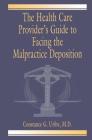 The Health Care Provider's Guide to Facing the Malpractice Deposition By M. D. Uribe Cover Image