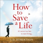 How to Save a Life By S. D. Robertson, John Sackville (Read by) Cover Image