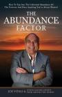The Abundance Factor: How To Tap Into The Unlimited Abundance Of The Universe And Have Anything You've Always Wanted By Joe Vitale, &. Other Leading Experts Cover Image