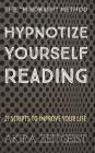 Hypnotize Yourself Reading: 21 Scripts to Improve Your Life By Akira Zeitgeist Cover Image