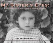 My Sister's Eyes: A Family Chronicle of Rescue and Loss During World War II By Joan Arnay Halperin, Mordecai Paldiel (Foreword by), Michael Berenbaum (Contribution by) Cover Image