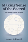 Making Sense of the Sacred: The Meaning of World Religions (Regnum Studies in Global Christianity) By James L. Rowell Cover Image