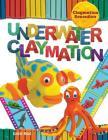Underwater Claymation (Claymation Sensation) By Emily Reid Cover Image