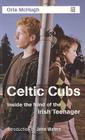 Celtic Cubs: Inside the Mind of the Irish Teenager By Orla McHugh Cover Image