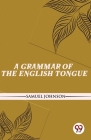 A Grammar Of The English Tongue By Samuel Johnson Cover Image