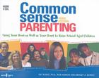 Common Sense Parenting: Using Your Head as Well as Your Heart to Raise School-Aged Children Cover Image