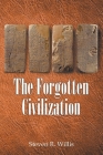 The Forgotten Civilization By Steven R. Willis Cover Image