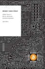 Money Code Space: Hidden Power in Bitcoin, Blockchain, and Decentralisation (Oxford Studies in Digital Politics) Cover Image
