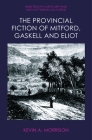 The Provincial Fiction of Mitford, Gaskell and Eliot By Kevin A. Morrison Cover Image