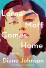 Lorna Mott Comes Home: A novel By Diane Johnson Cover Image