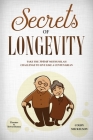 Secrets of Longevity: Take the 30 Day Methuselah Challenge to Live Like a Centenarian By Colby Mickelson Cover Image