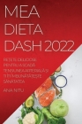 Mea Dieta Dash 2022: ReȚete Deliciose Pentru a ScadĂ Tensiunea ArterialĂ Și Ți ÎȚi ÎmbunĂtĂȚe& By Ana Nitu Cover Image