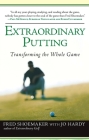Extraordinary Putting: Transforming the Whole Game By Fred Shoemaker, Jo Hardy Cover Image