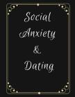 Social Anxiety and Dating Workbook: Ideal and Perfect Gift for Social Anxiety and Dating Workbook Best gift for You, Parent, Wife, Husband, Boyfriend, By Yuniey Publication Cover Image