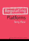 Regulating Platforms (Digital Media and Society) By Terry Flew Cover Image
