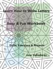 Learn How to Write Letters: Easy & Fun Workbook: Drills, Exercises & Projects By Jose Valladares Cover Image