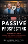 Passive Prospecting: Dominate Your Market without Cold Calling, Chasing Clients, or Spending Money on Ads By Levi Lascsak, Travis Plumb Cover Image