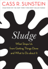 Sludge: What Stops Us from Getting Things Done and What to Do about It By Cass R. Sunstein Cover Image