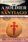 A Soldier to Santiago: Finding Peace on the Warrior Path By Brad Genereux, Heather A. Warfield (Foreword by), Christine Bridges Esser (Afterword by) Cover Image
