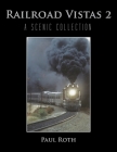 Railroad Vistas 2: A Scenic Collection By Paul Roth Cover Image
