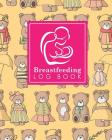 Breastfeeding Log Book: Baby Feeding And Diaper Log, Breastfeeding Book, Baby Feeding Notebook, Breastfeeding Log, Cute Teddy Bear Cover Cover Image