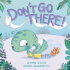 Don't Go There! By Jeanne Willis, Hrefna Bragadottir (Illustrator) Cover Image