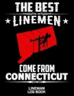 The Best Linemen Come From Connecticut Lineman Log Book: Great Logbook Gifts For Electrical Engineer, Lineman And Electrician, 8.5
