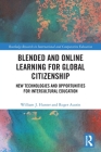 Blended and Online Learning for Global Citizenship: New Technologies and Opportunities for Intercultural Education (Routledge Research in International and Comparative Educatio) Cover Image