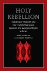 Holy Rebellion: Religious Feminism and the Transformation of Judaism and Women's Rights in Israel (Brandeis Series on Gender, Culture, Religion, and Law) By Ronit Irshai, Tanya Zion-Waldoks Cover Image